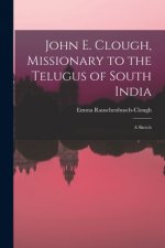 John E. Clough, Missionary to the Telugus of South India