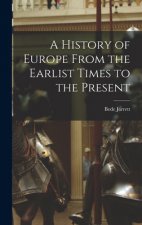 A History of Europe From the Earlist Times to the Present