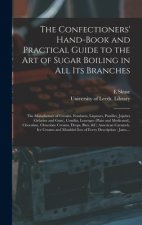 Confectioners' Hand-book and Practical Guide to the Art of Sugar Boiling in All Its Branches