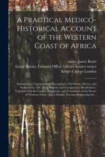 Practical Medico-historical Account of the Western Coast of Africa [electronic Resource]