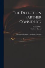 The Defection Farther Consider'd: Wherein the Resigners ... Are Really Dissenters