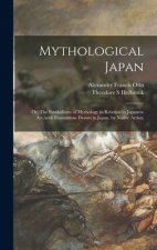 Mythological Japan; or, The Symbolisms of Mythology in Relation to Japanese Art, With Illustrations Drawn in Japan, by Native Artists;