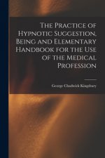 Practice of Hypnotic Suggestion, Being and Elementary Handbook for the Use of the Medical Profession