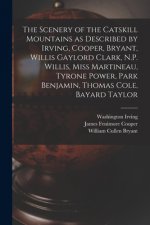 Scenery of the Catskill Mountains as Described by Irving, Cooper, Bryant, Willis Gaylord Clark, N.P. Willis, Miss Martineau, Tyrone Power, Park Benjam