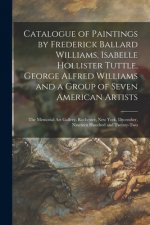 Catalogue of Paintings by Frederick Ballard Williams, Isabelle Hollister Tuttle, George Alfred Williams and a Group of Seven American Artists