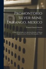 Promontorio Silver-mine, Durango, Mexico: a Paper Read Before the American Institute of Mining Engineers, at the Toronto Meeting, July, 1907.