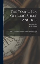 Young Sea Officer's Sheet Anchor; or, A Key to the Leading of Rigging, and to Practical Seamanship