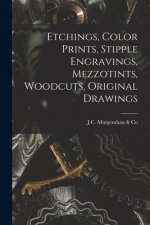Etchings, Color Prints, Stipple Engravings, Mezzotints, Woodcuts, Original Drawings