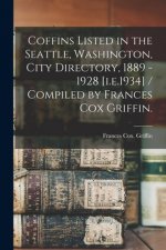 Coffins Listed in the Seattle, Washington, City Directory, 1889 -1928 [i.e.1934] / Compiled by Frances Cox Griffin.