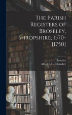 The Parish Registers of Broseley, Shropshire, 1570-[1750]; 1