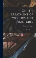 On the Treatment of Wounds and Fractures: Clinical Lectures