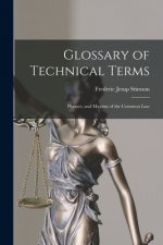 Glossary of Technical Terms: Phrases, and Maxims of the Common Law