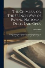 Chimera, or, The French Way of Paying National Debts Laid Open [microform]