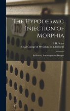 The Hypodermic Injection of Morphia: Its History, Advantages and Dangers