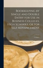 Bookkeeping by Single and Double Entry for Use in Business Colleges, High Schools, or for Self Advancement [microform]