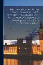 Chronicle of Battel Abbey, From 1066 to 1176, Now First Translated With Notes, and an Abstract of the Subsequent History of the Establishment;; c. 2