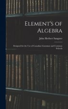 Element's of Algebra: Designed for the Use of Canadian Grammar and Common Schools