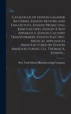 Catalogue of Edison-Lalande Batteries, Edison Motors and Fan Outfits, Edison Projecting Kinetoscopes, Edison X-ray Apparatus, Edison Cautery Transform