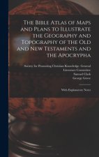 Bible Atlas of Maps and Plans to Illustrate the Geography and Topography of the Old and New Testaments and the Apocrypha