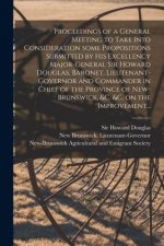 Proceedings of a General Meeting to Take Into Consideration Some Propositions Submitted by His Excellency Major-General Sir Howard Douglas, Baronet, L