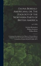 Fauna Boreali-americana, or, The Zoology of the Northern Parts of British America: Containing Descriptions of the Objects of Natural History Collected