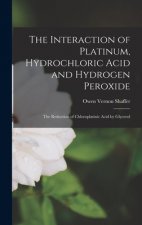 The Interaction of Platinum, Hydrochloric Acid and Hydrogen Peroxide; the Reduction of Chloroplatinic Acid by Glycerol