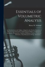 Essentials of Volumetric Analysis; an Introduction to the Subject, Adapted to the Needs of Students of Pharmaceutical Chemistry, Embracing the Subject