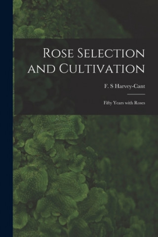 Rose Selection and Cultivation; Fifty Years With Roses