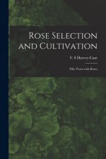 Rose Selection and Cultivation; Fifty Years With Roses