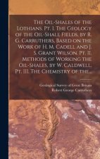 Oil-shales of the Lothians. Pt. I. The Geology of the Oil-shale Fields, by R. G. Carruthers, Based on the Work of H. M. Cadell and J. S. Grant Wilson.