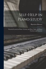 Self-help in Piano Study; Practical Lessons in Piano Technic and Plain Talks With Piano Teachers and Students
