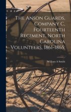 The Anson Guards, Company C, Fourteenth Regiment, North Carolina Volunteers, 1861-1865;