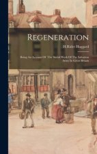 Regeneration: Being An Account Of The Social Work Of The Salvation Army In Great Britain