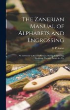 The Zanerian Manual of Alphabets and Engrossing; an Instructor in Round Hand, Lettering, Engrossing, Designing, Pen and Brush Art, Etc