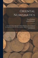 Oriental Numismatics: a Catalog of the Collection of Books Relating to the Coinage of the East Presented to the Essex Institute, Salem, Mass
