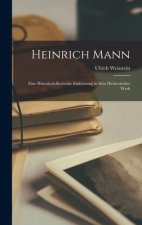 Heinrich Mann: Eine Historisch-kritische Einfuhrung in Sein Dichterisches Werk