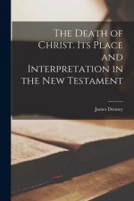 The Death of Christ. Its Place and Interpretation in the New Testament