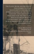 Flatey Book and Recently Discovered Vatican Manuscripts Concerning America as Early as the Tenth Century. Documents Now Published for the First Time,