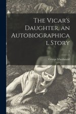Vicar's Daughter, an Autobiographical Story; 1
