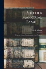 Suffolk Manorial Families: Being the County Visitations and Other Pedigrees; v.2