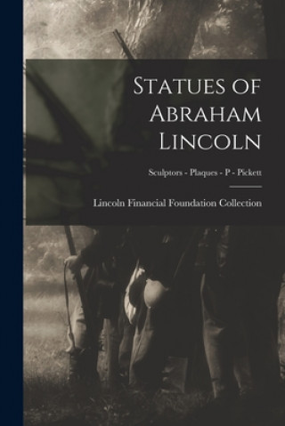 Statues of Abraham Lincoln; Sculptors - Plaques - P - Pickett