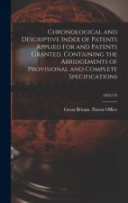 Chronological and Descriptive Index of Patents Applied for and Patents Granted, Containing the Abridgements of Provisional and Complete Specifications