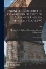 Engineering Report for Comparison of Costs of Alternate Lines on Interstate Route I-90: East of Superior; 1960