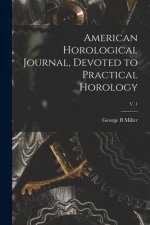 American Horological Journal, Devoted to Practical Horology; V. 1