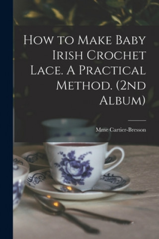 How to Make Baby Irish Crochet Lace. A Practical Method. (2nd Album)