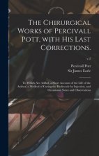 Chirurgical Works of Percivall Pott, With His Last Corrections.