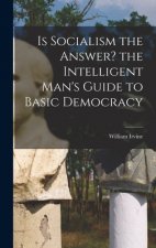 Is Socialism the Answer? the Intelligent Man's Guide to Basic Democracy