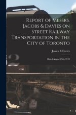 Report of Messrs. Jacobs & Davies on Street Railway Transportation in the City of Toronto [microform]