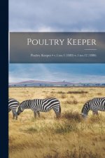 Poultry Keeper; v.1: no.1 (1885)-v.1: no.12 (1886)