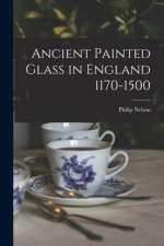 Ancient Painted Glass in England 1170-1500